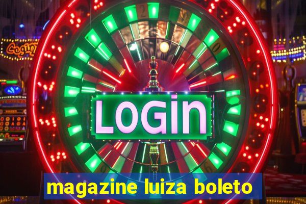 magazine luiza boleto